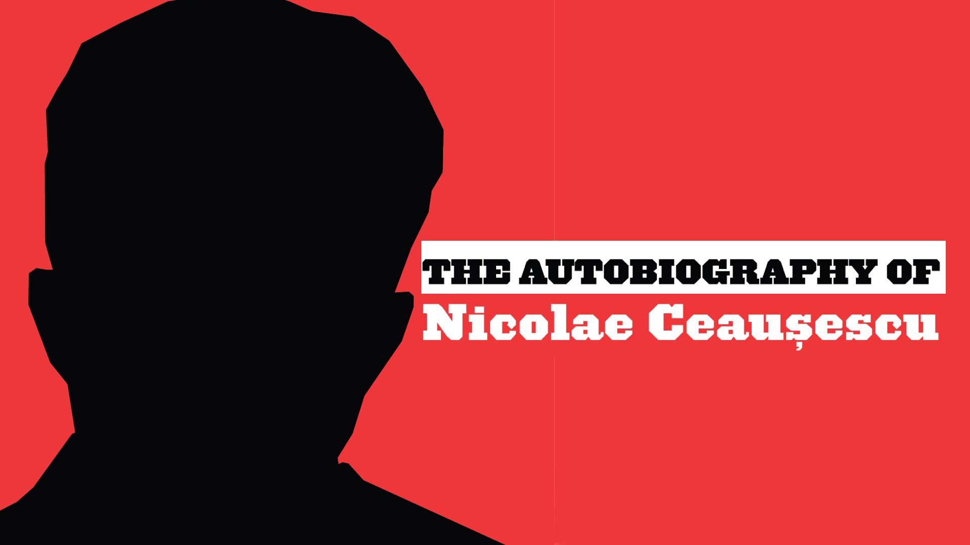 The Autobiography of Nicolae Ceausescu