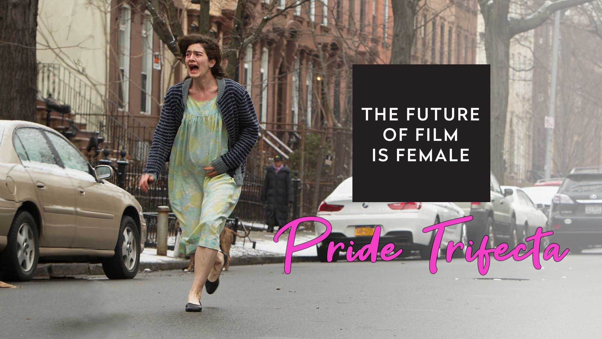 The Future of Film is Female Pride Trifecta