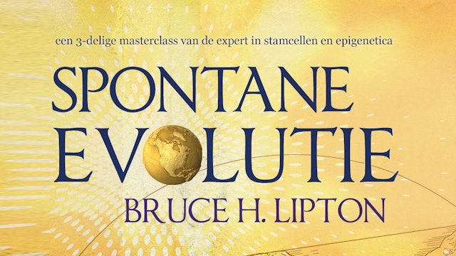 Spontane Evolutie – Masterclass van Bruce Lipton