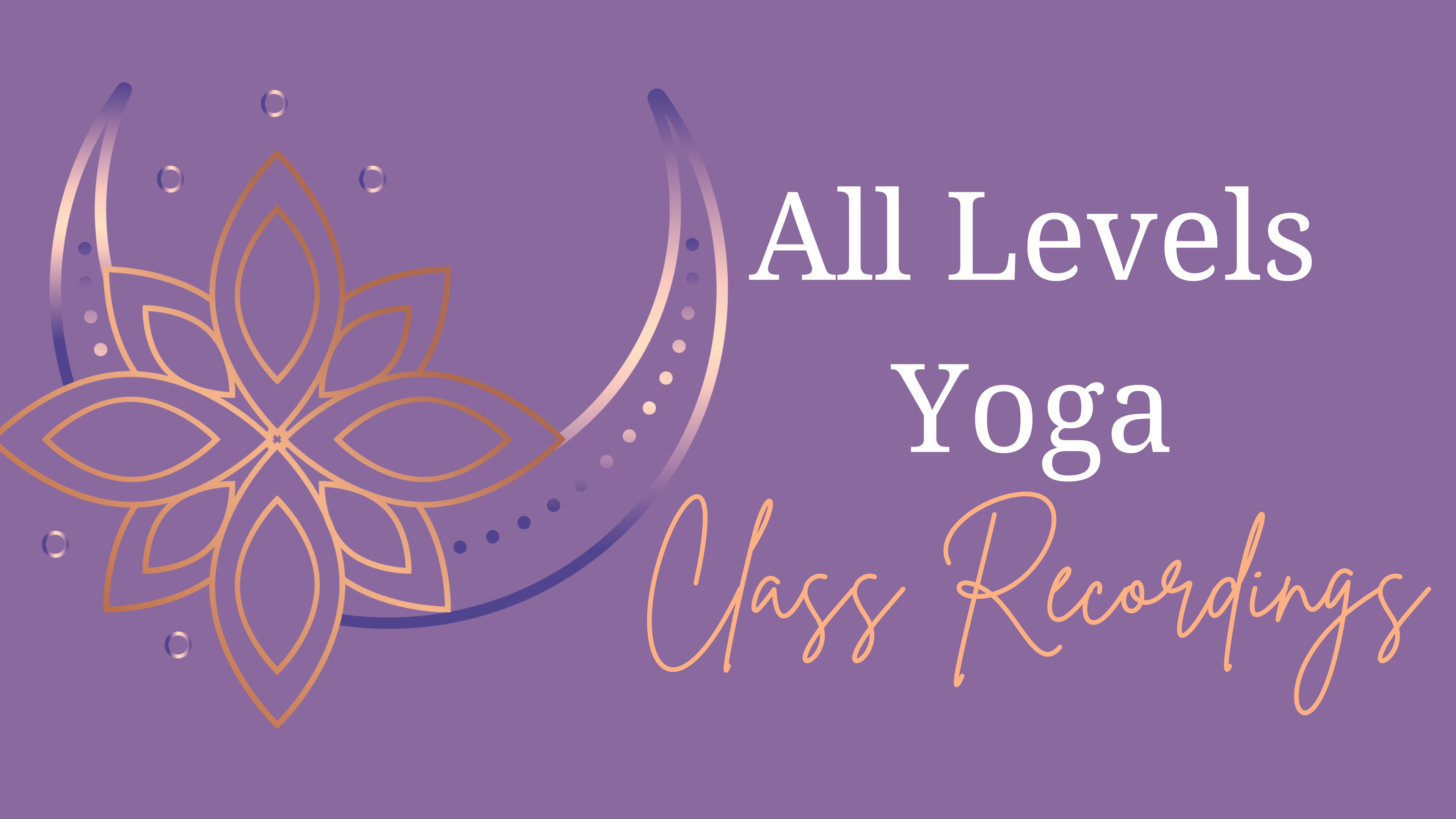 Yoga Class Recordings [All Levels]