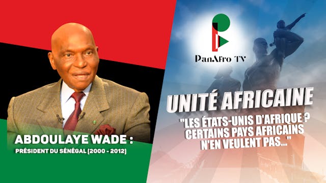 LE PRÉSIDENT ABDOULAYE WADE SUR L'UNITÉ AFRICAINE ET LES ÉTATS-UNIS D'AFRIQUE