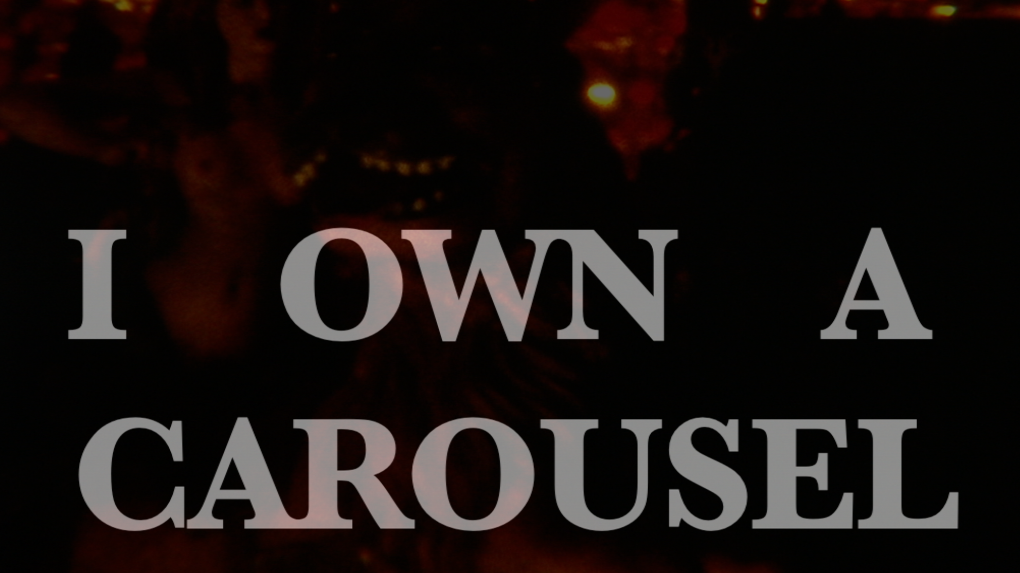 I OWN A CAROUSEL