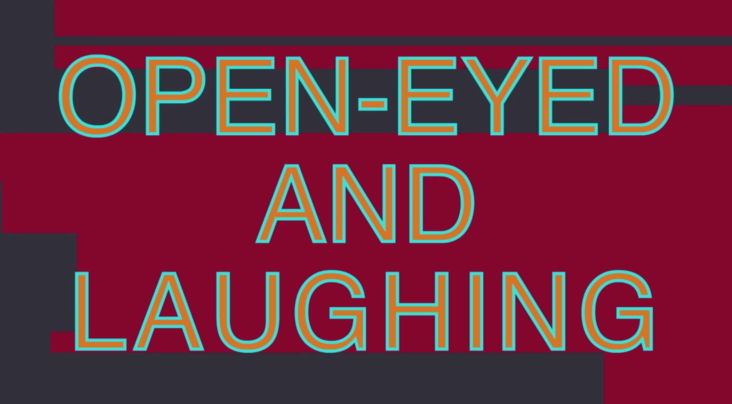 OPEN-EYED AND LAUGHING
