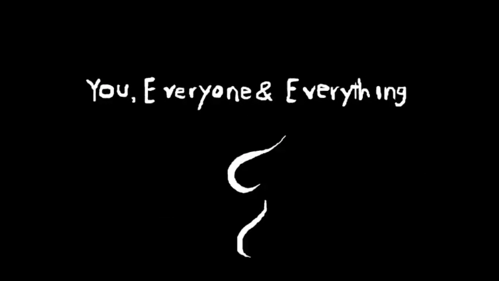 YOU, EVERYONE AND EVERYTHING