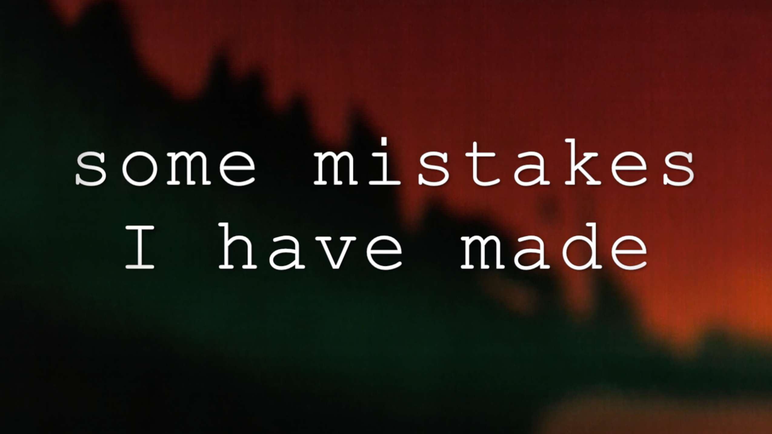 SOME MISTAKES I HAVE MADE