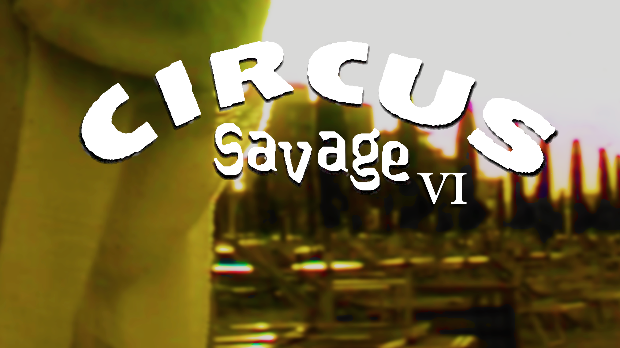 CIRCUS SAVAGE Chapter VI