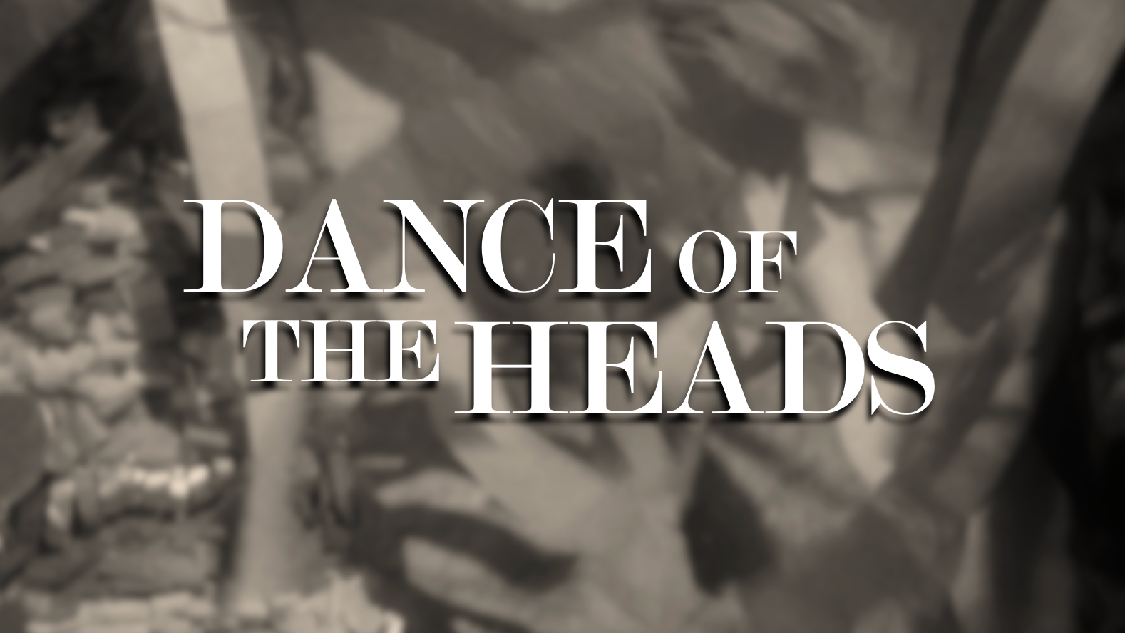DANCE OF THE HEADS