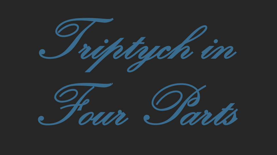 TRIPTYCH IN FOUR PARTS