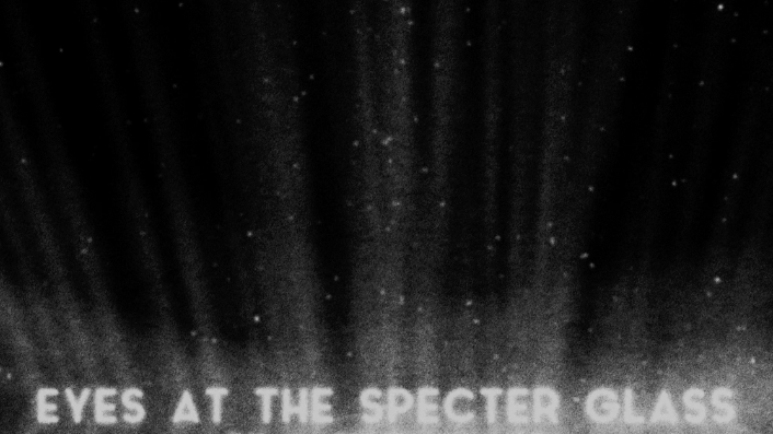 EYES AT THE SPECTER GLASS