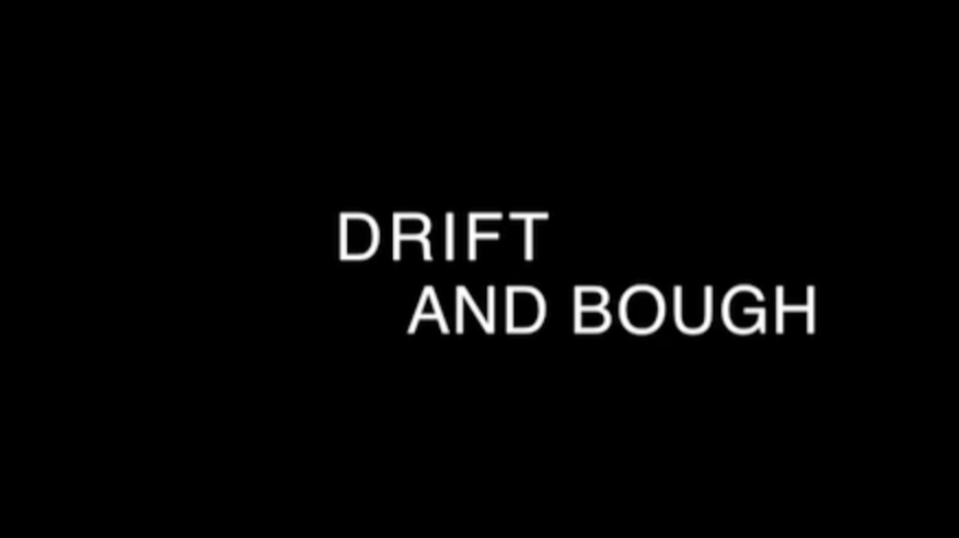 DRIFT AND BOUGH