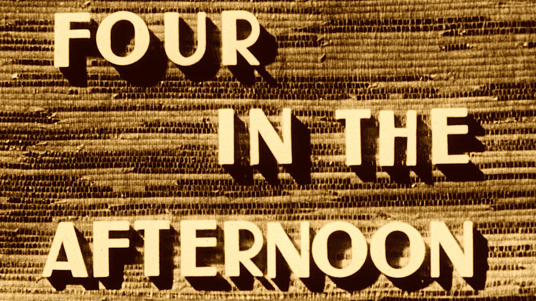 FOUR IN THE AFTERNOON