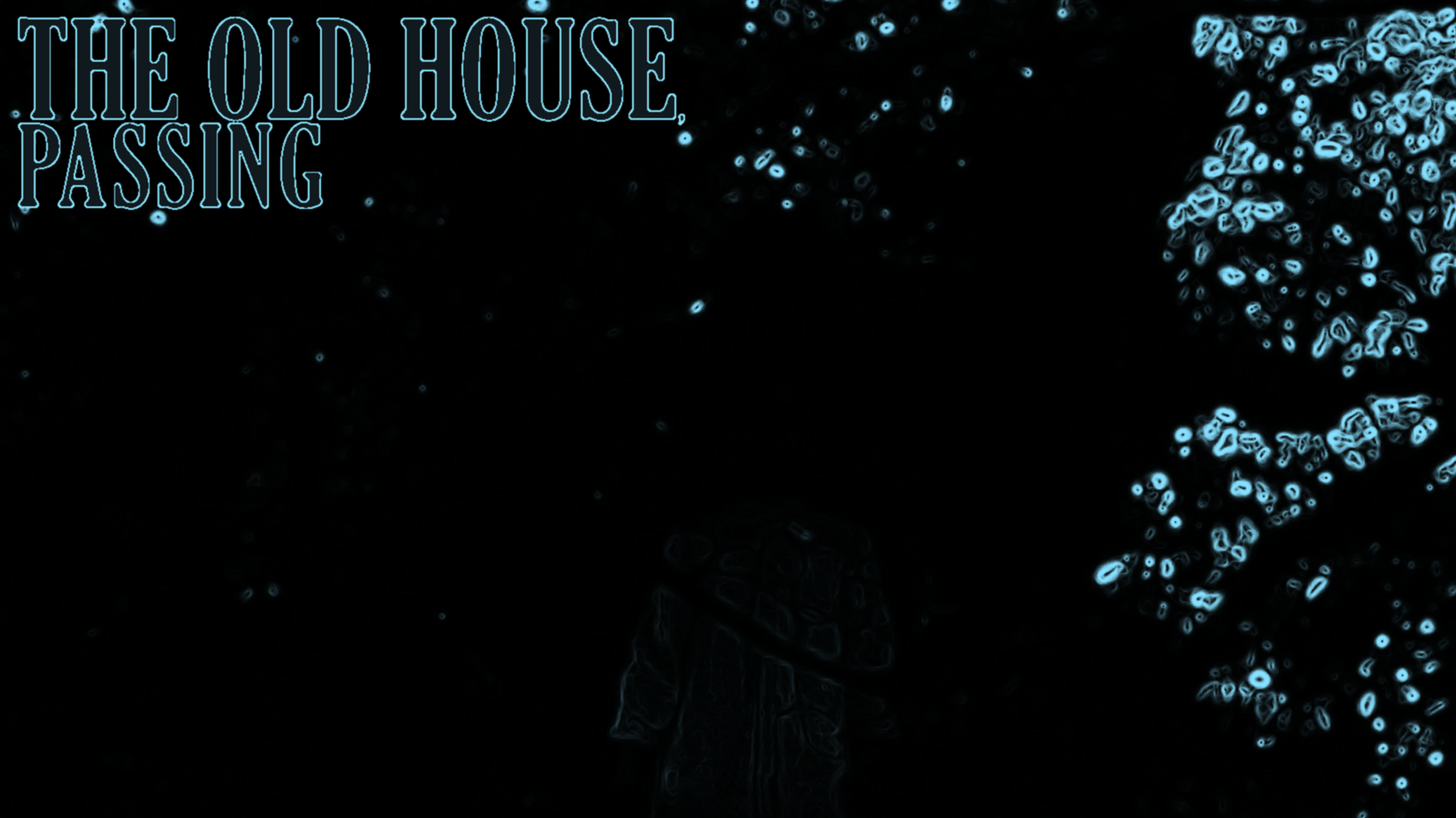 THE OLD HOUSE, PASSING