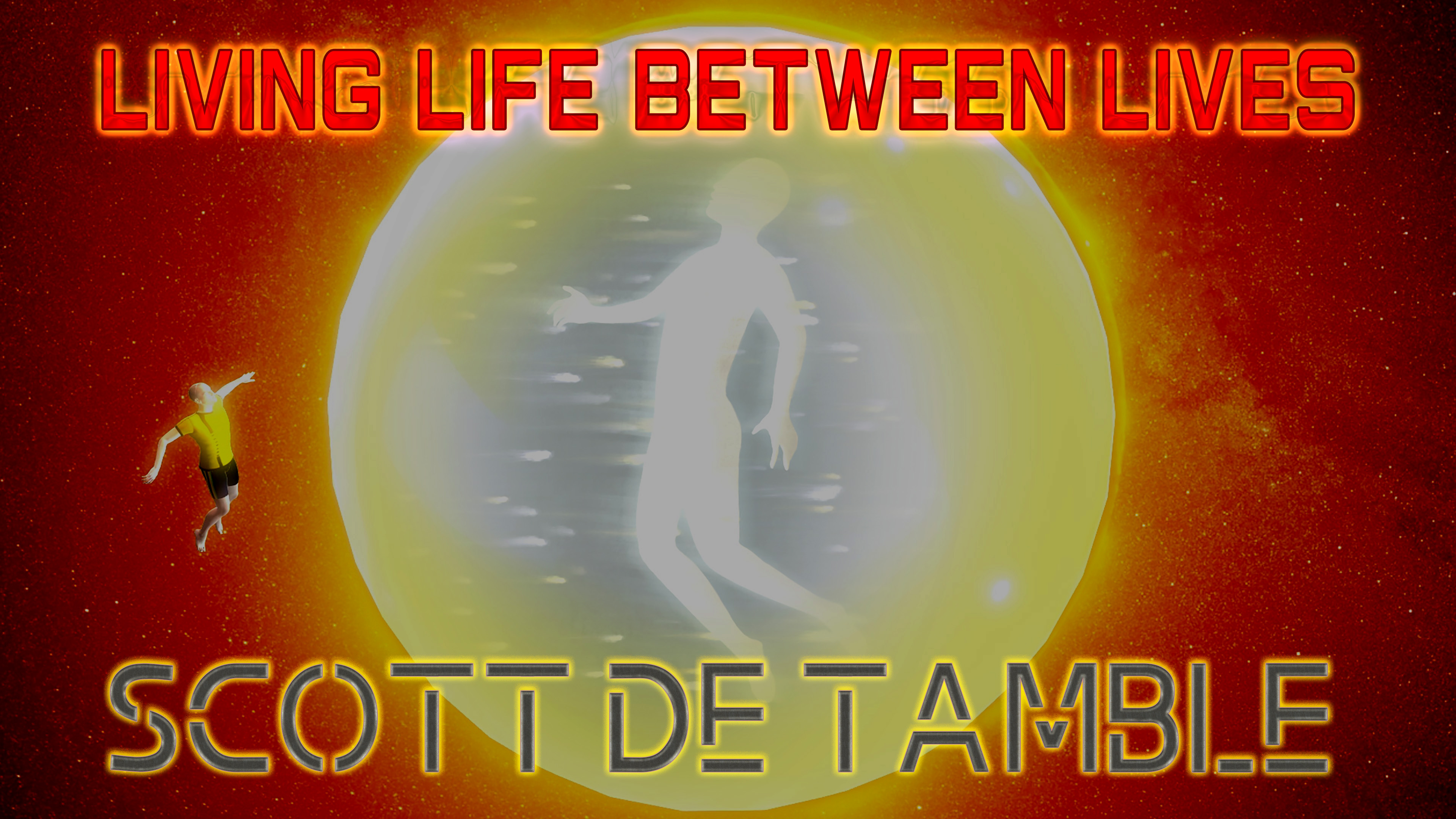 Living Life Between Lives with Scott De Tamble 