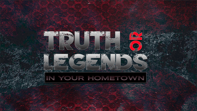 Truth Or Legends in your Hometown