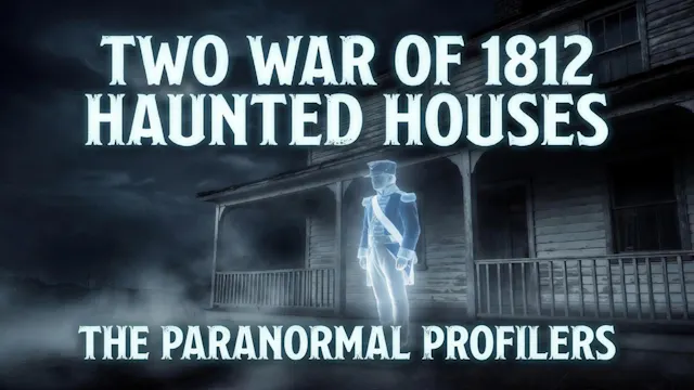 Two War of 1812 Haunted Houses