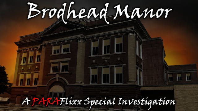 Brodhead Manor: A PARAFlixx Special Investigation