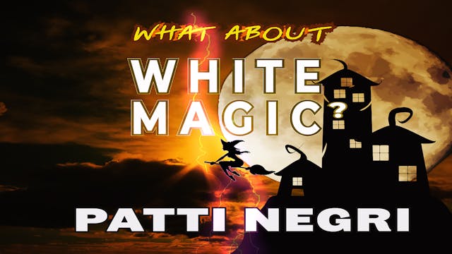 What About White Magic With Patti Negri