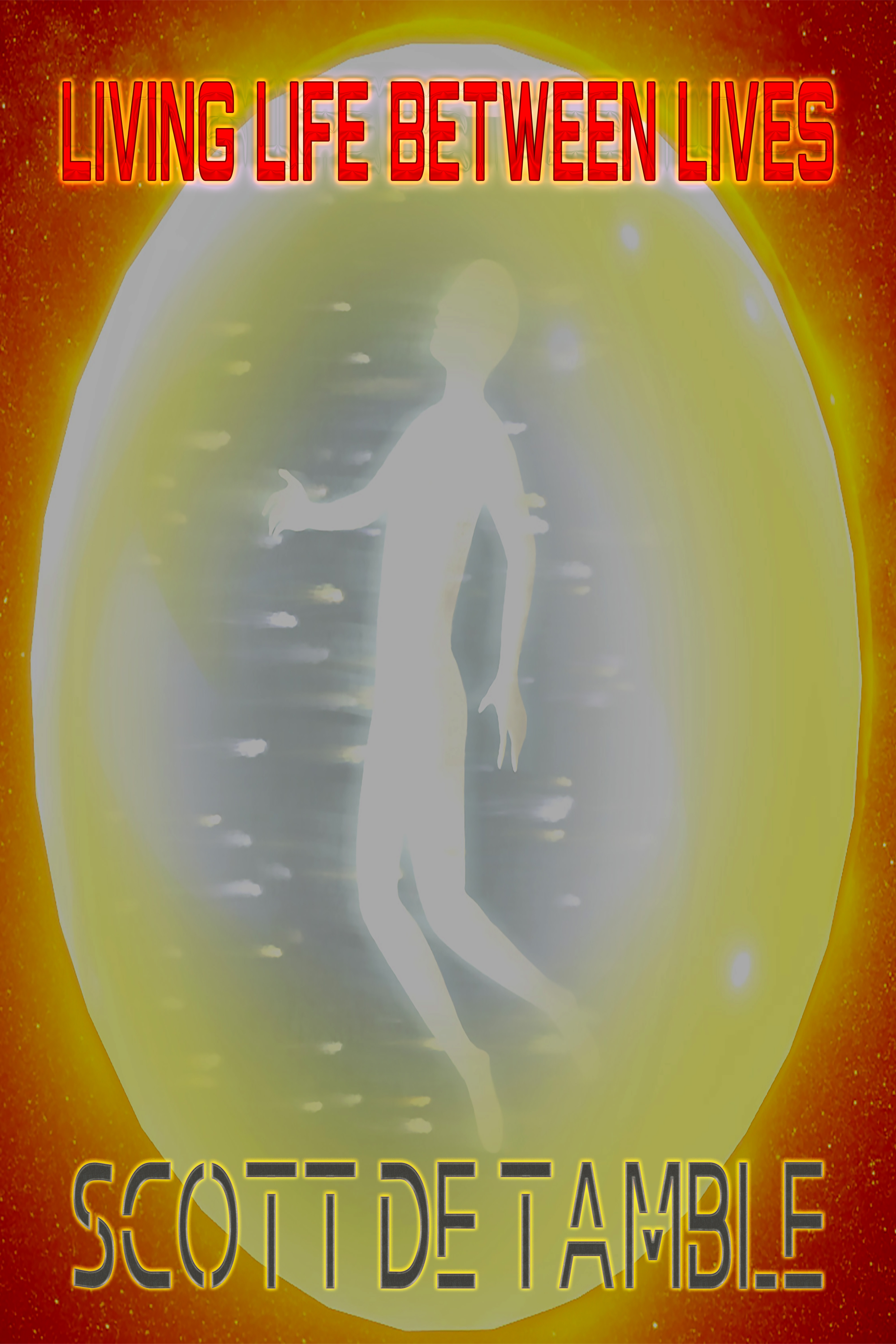 Living Life Between Lives with Scott De Tamble 