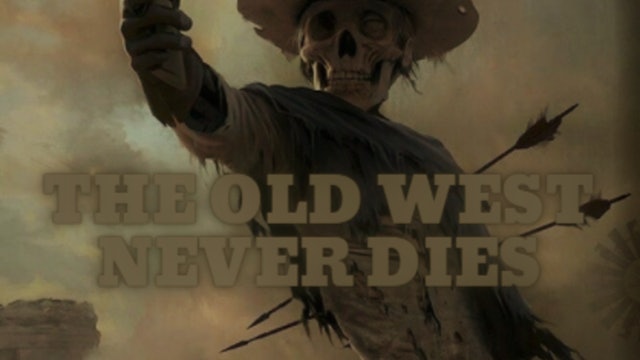 The Dead Walk Among Us: The Old West Never Dies