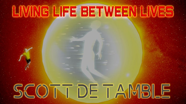 Living Life Between Lives with Scott De Tamble (Preview Trailer)