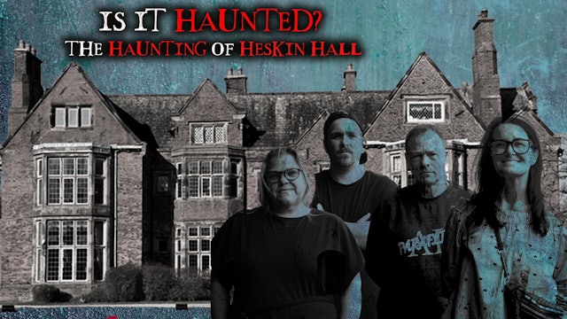 The Haunting of Heskin Hall