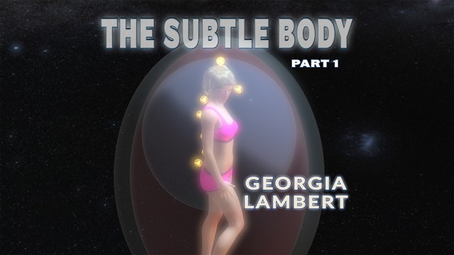 The Subtle Body With Georgia Lambert Part 1