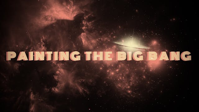 PAINTING THE BIG BANG: STREAMING SERV...