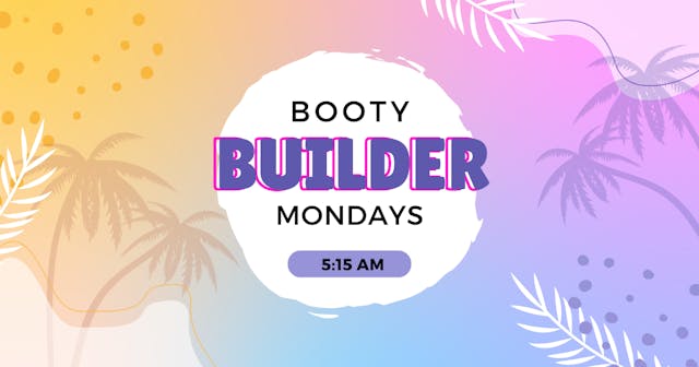 Booty Builder - August 7th, 2023