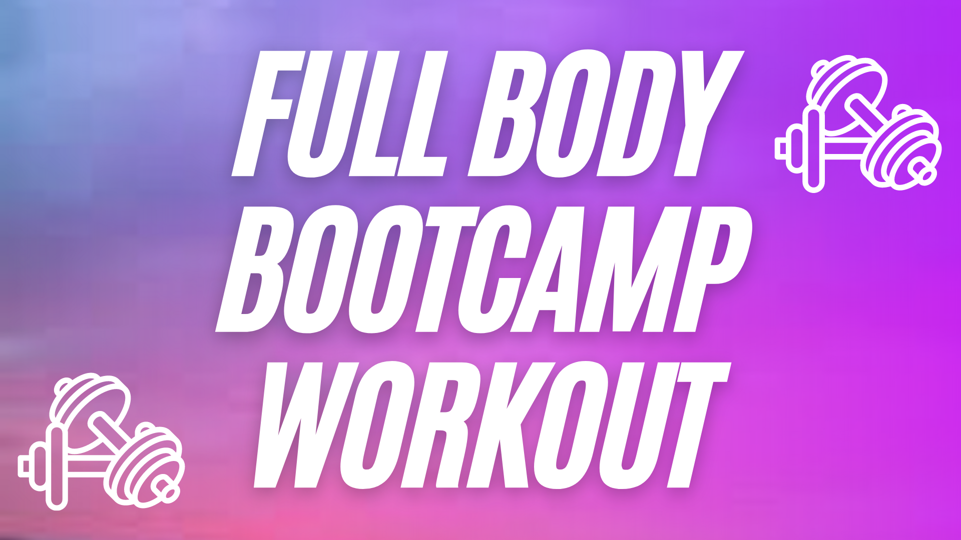 Full Body Boot Camp - July 10th, 2021