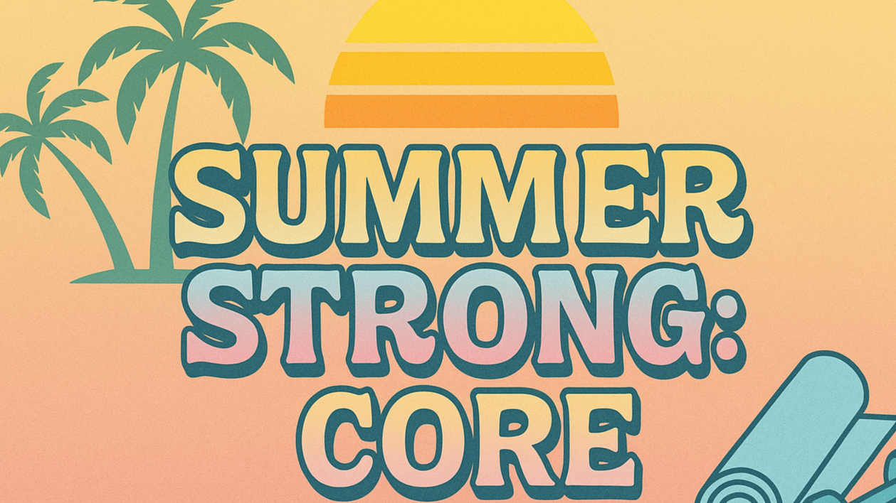 Summer Strong: CORE WORK - June 2nd, 2025 - 06/02/2025, 09:56:08