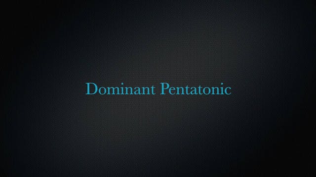 Dominant Pentatonic "The Series" Less...