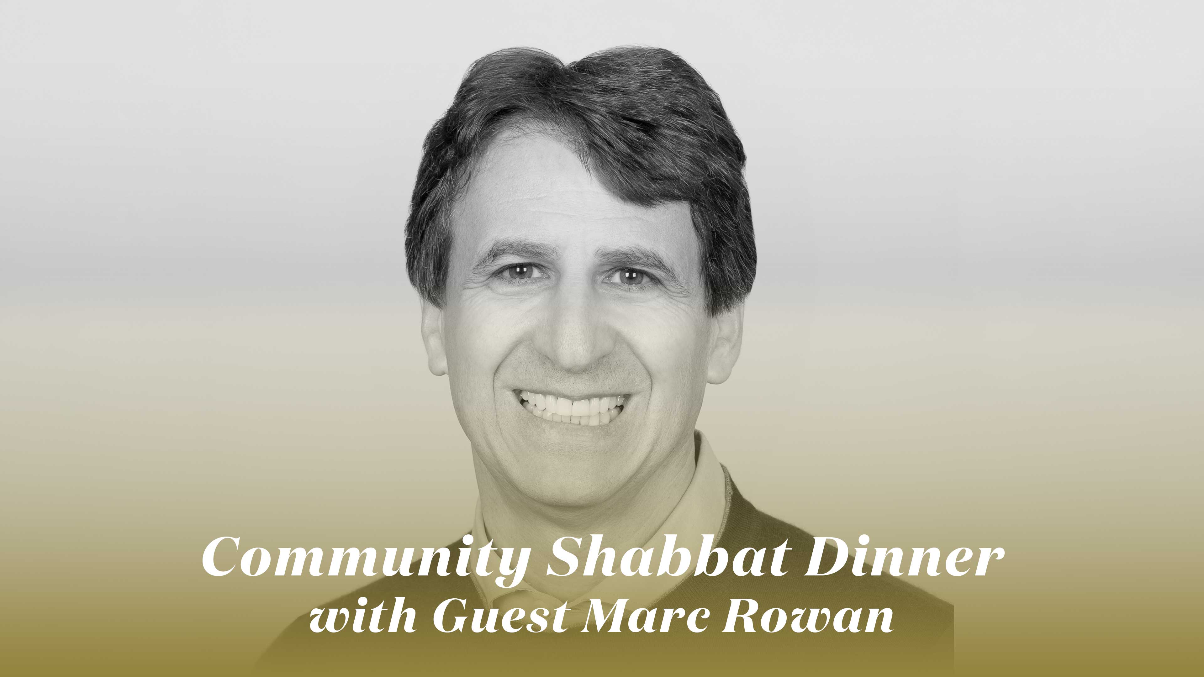 Community Shabbat Dinner with Guest Marc Rowan 