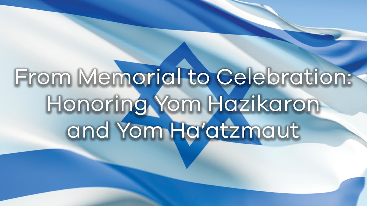 From Memorial to Celebration: Honoring Yom Hazikaron and Yom Ha’atzmaut ...