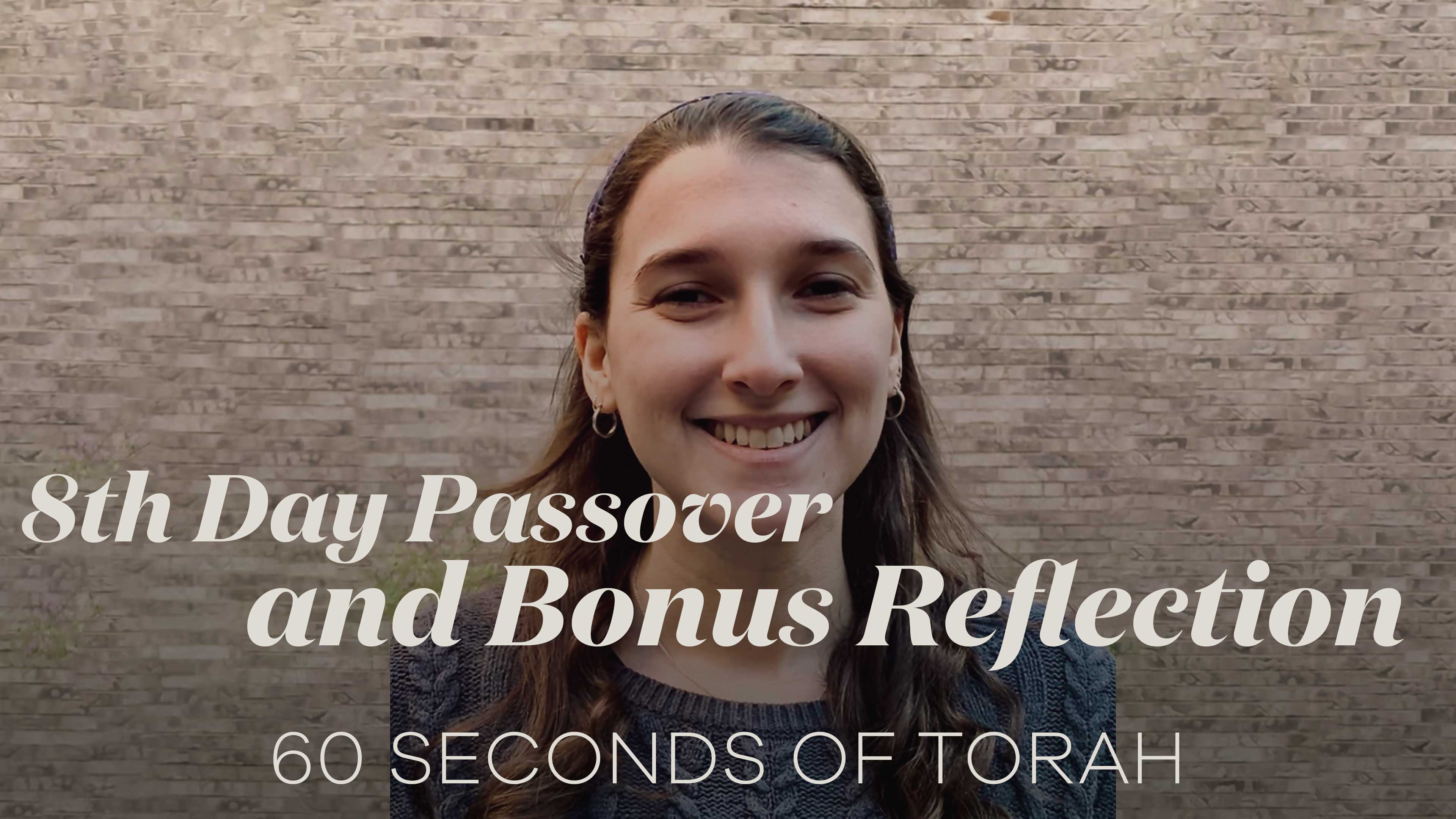 60 Seconds of Torah: 8th Day Passover and Bonus Reflection