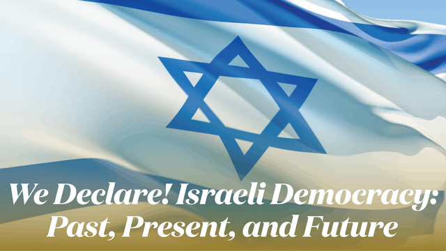 We Declare! Israeli Democracy: Past, Present, and Future