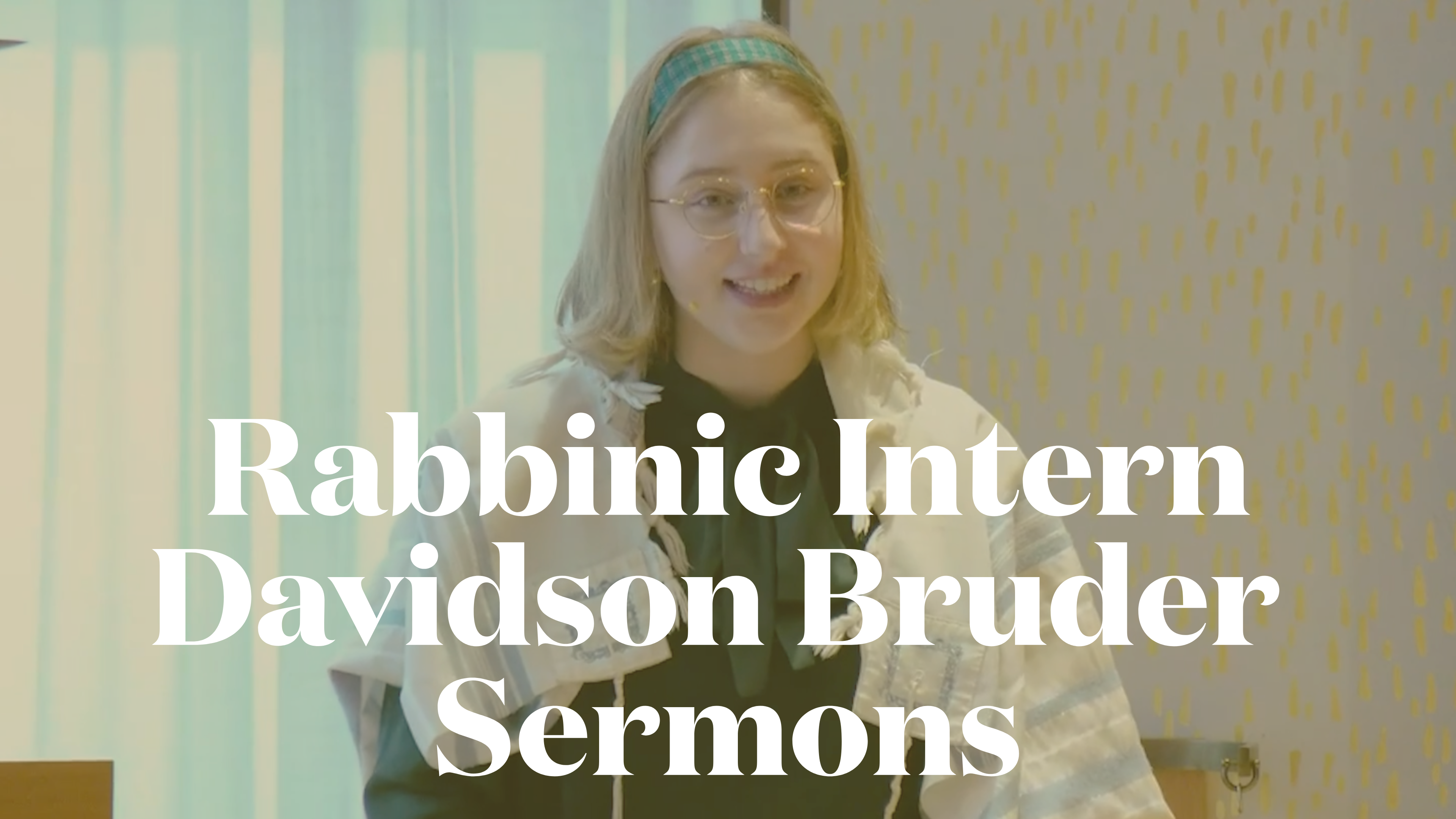Rabbinic Intern Davidson Bruder Sermons