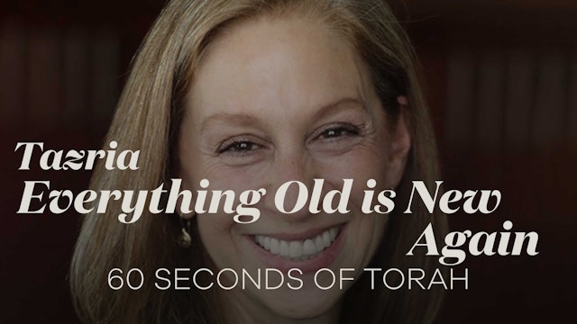 60 Seconds of Torah: Tazria, Everything Old Is New Again