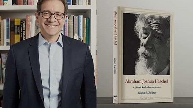 Abraham Joshua Heschel: A Life of Radical Amazement with Julian Zelizer