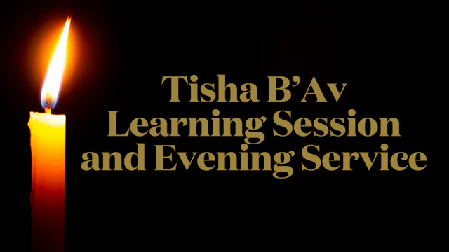 Tisha B'Av Learning Session and Eveni...
