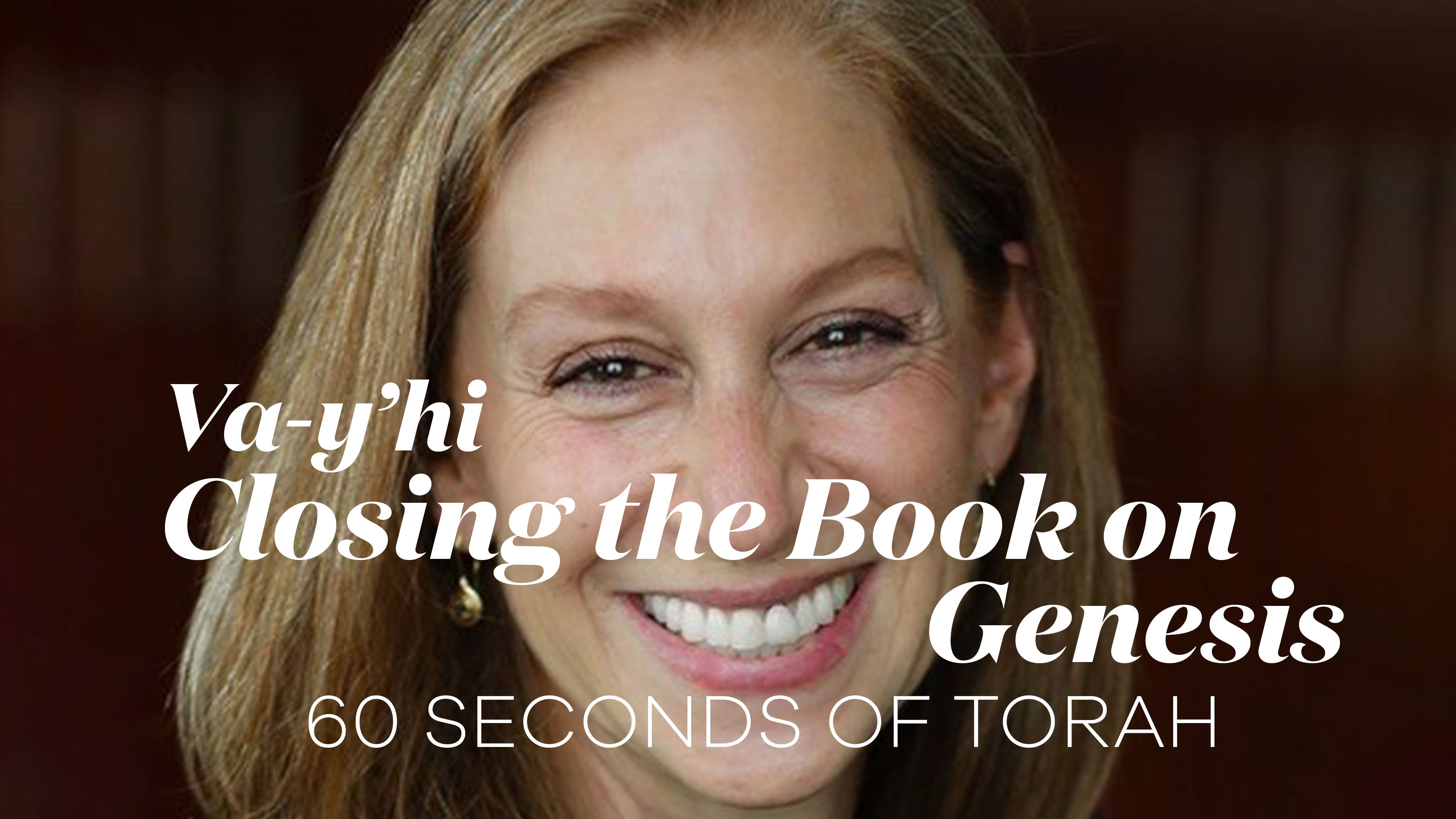 60 Seconds of Torah: Va-y’hi, Closing the Book on Genesis