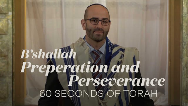 60 Seconds of Torah: B’shallah, Prepa...