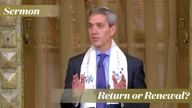 Rabbi Cosgrove: Return or Renewal? (September 23, 2023)