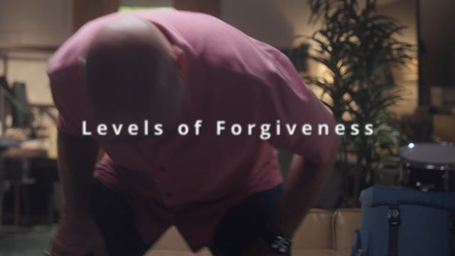 Part 5 Intro - Levels of Forgiveness
