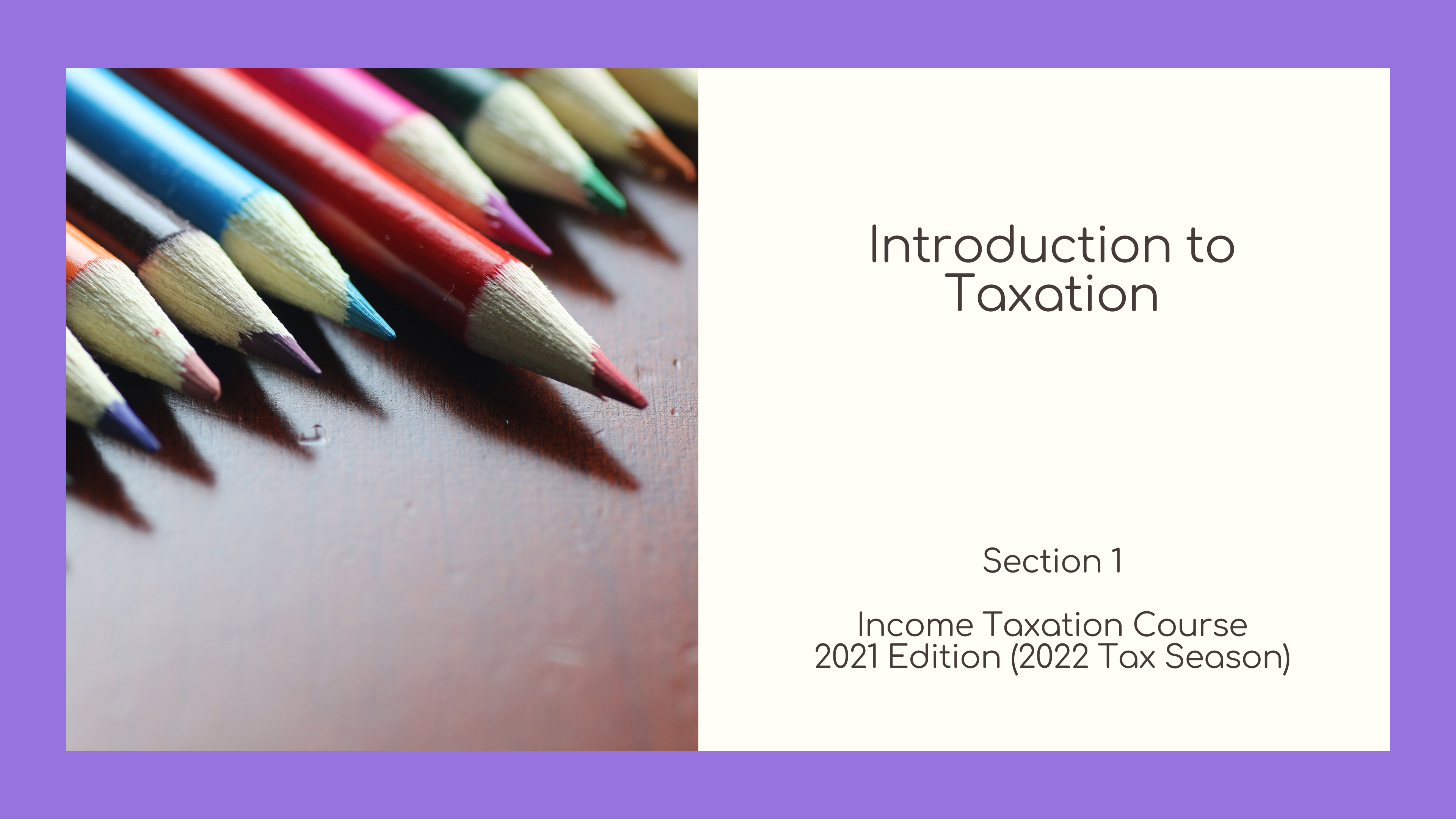 Section 1 - Introduction to Taxation - 2021 Edition (2022 Tax Season)