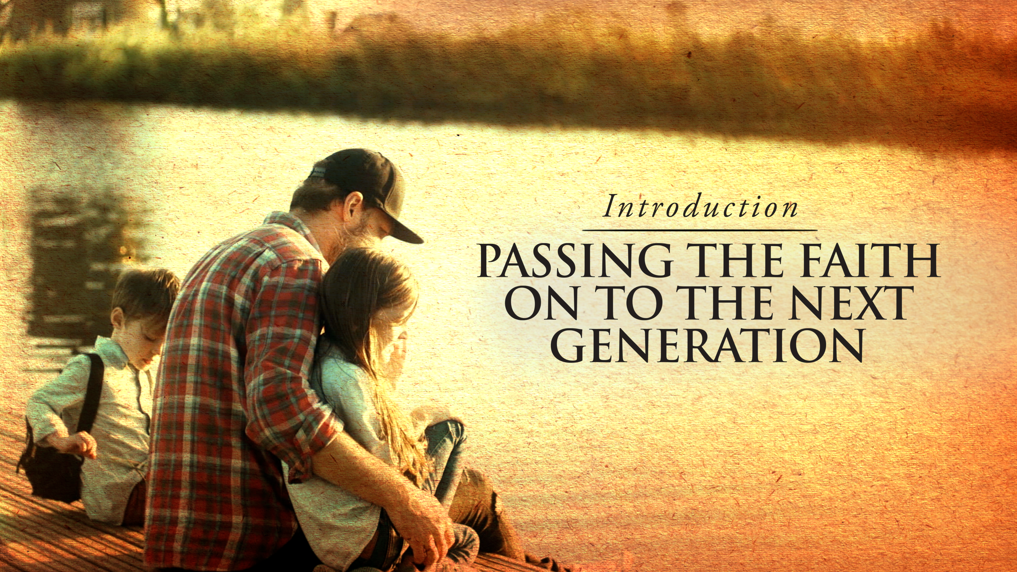 Introduction - Passing the Faith on to the next generation