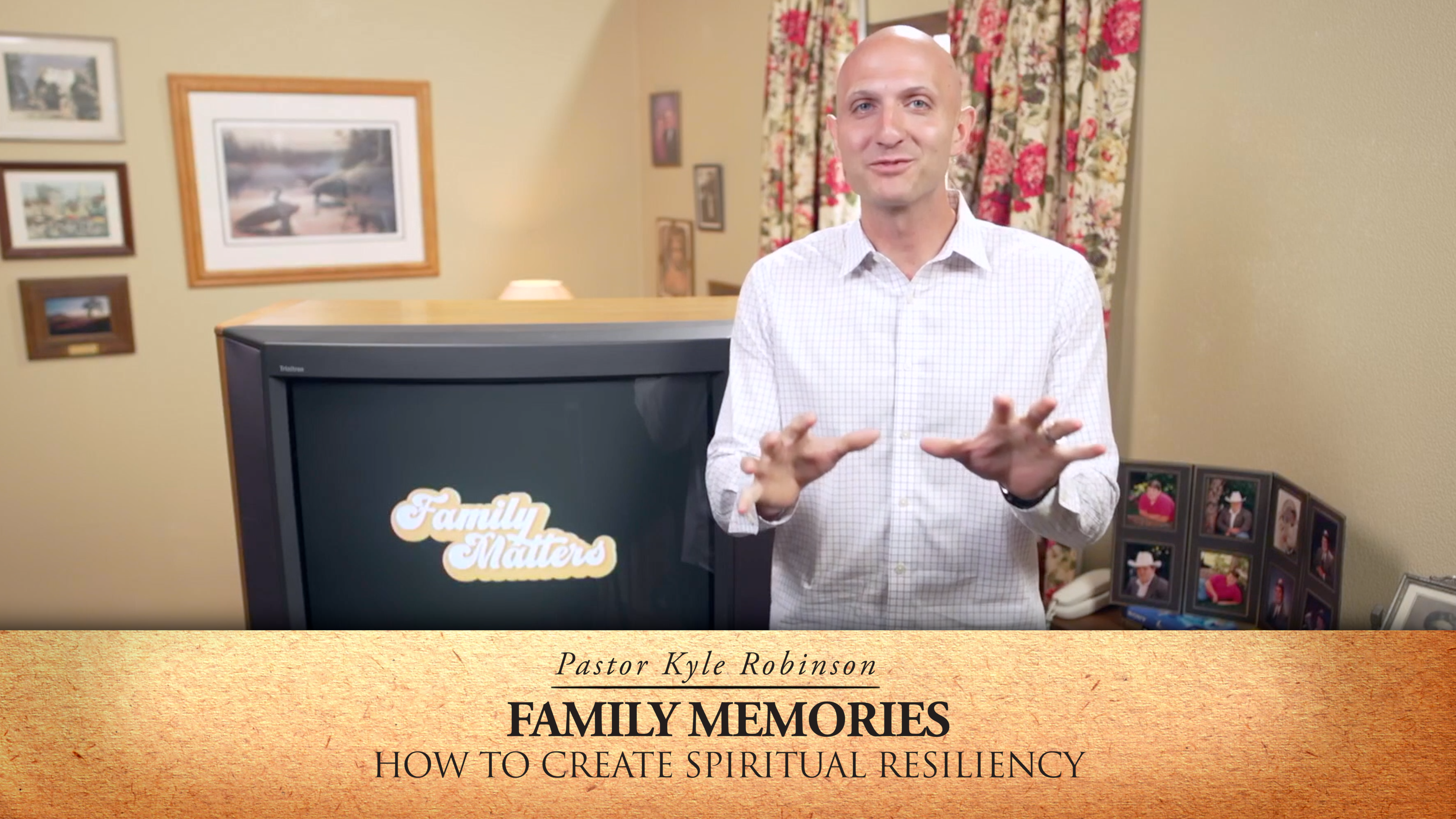 Family Memories - How to Create Spiritual Resiliency - Pastor Kyle Robinson
