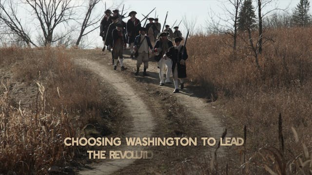 The Unknown Washington 04 - Choosing Washington to lead the Revolutionary War