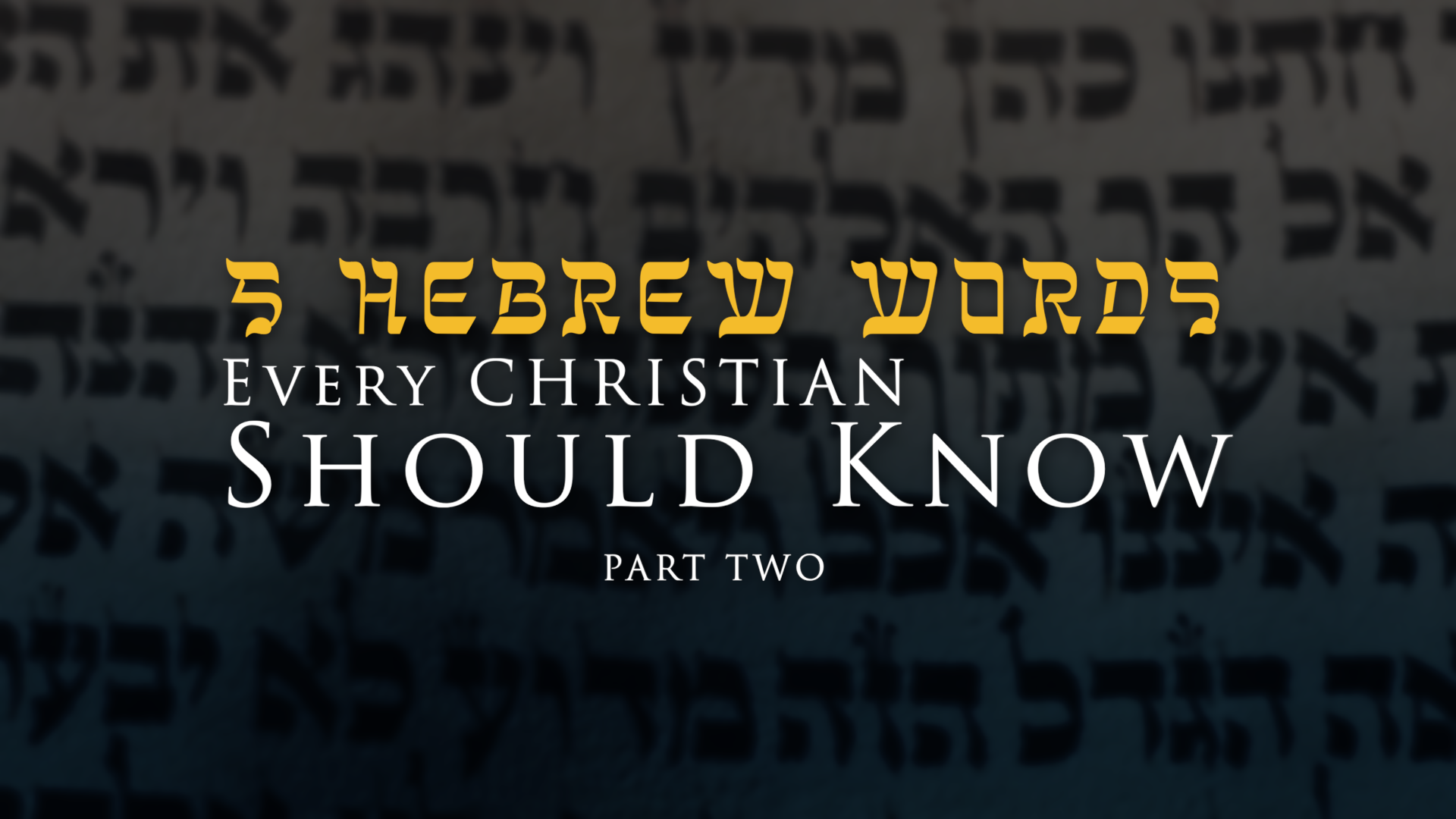 5 Hebrew Words Every Christian Should Know (PART 2)