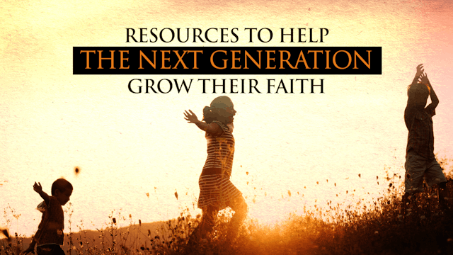Resources to help the Next Generation grow their Faith