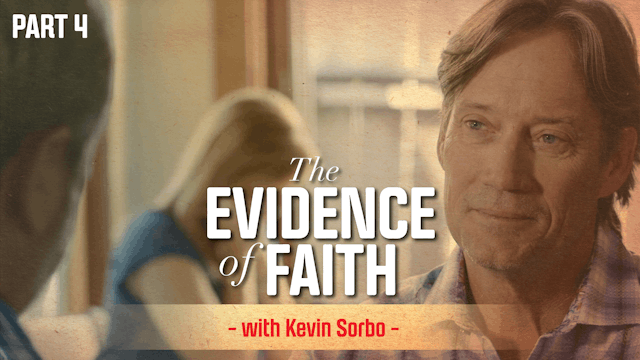 The Evidence of Faith with Kevin Sorbo - Part 4